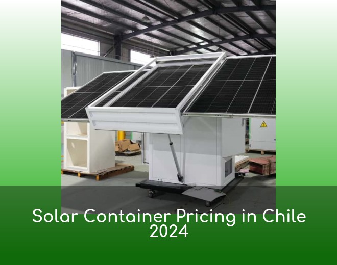 Solar Container Pricing in Chile 2024